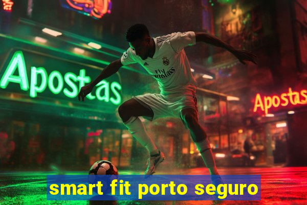 smart fit porto seguro